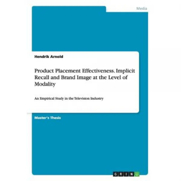 Product Placement Effectiveness. Implicit Recall and Brand Image at the Level of Modality Paperback, Grin Publishing