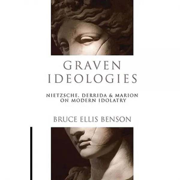 Graven Ideologies: Nietzsche Derrida & Marion on Modern Idolatry Paperback, InterVarsity Press