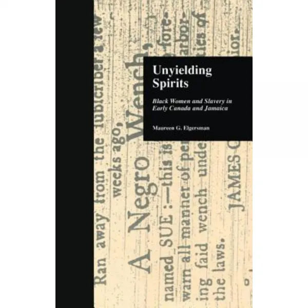 Unyielding Spirits: Black Women and Slavery in Early Canada and Jamaica Paperback, Routledge