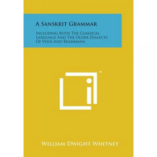 A Sanskrit Grammar: Including Both the Classical Language and the Older Dialects of Veda and Brahmana Paperback, Literary Licensing, LLC