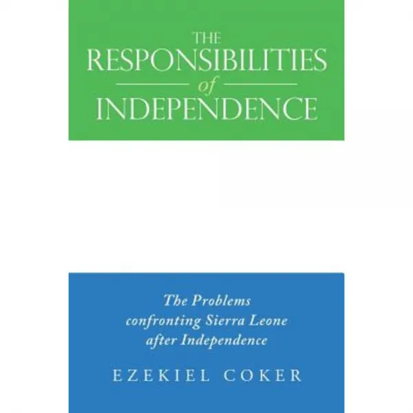 The Responsibilities of Independence: The Problems Confronting Sierra Leone After Independence Paperback, Lulu Publishing Services