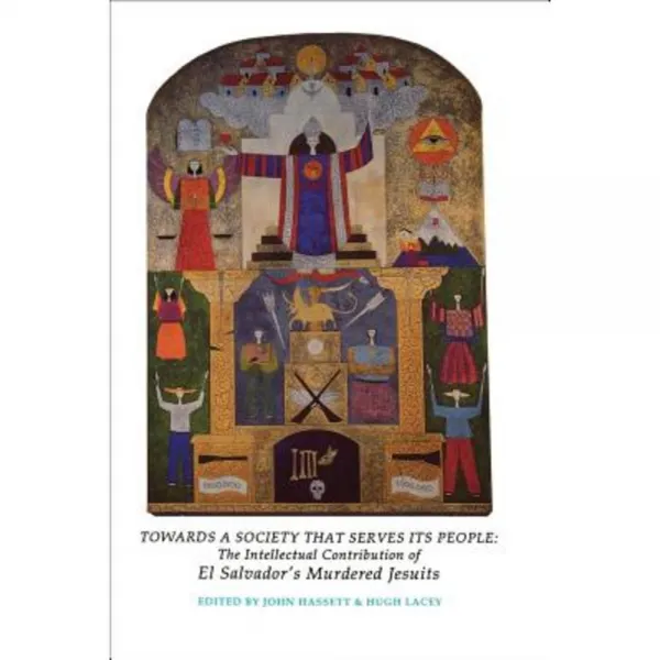 Towards a Society That Serves Its People: The Intellectual Contribution of El Salvador's Murdered Jesuits Paperback, Georgetown University Press