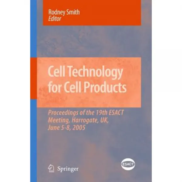 Cell Technology for Cell Products: Proceedings of the 19th Esact Meeting Harrogate UK June 5-8 2005 Paperback, Springer