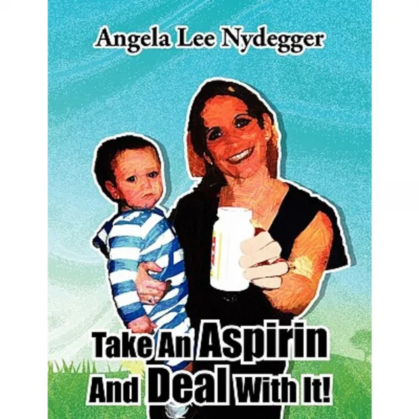 Take an Aspirin and Deal with It! Paperback, Xlibris