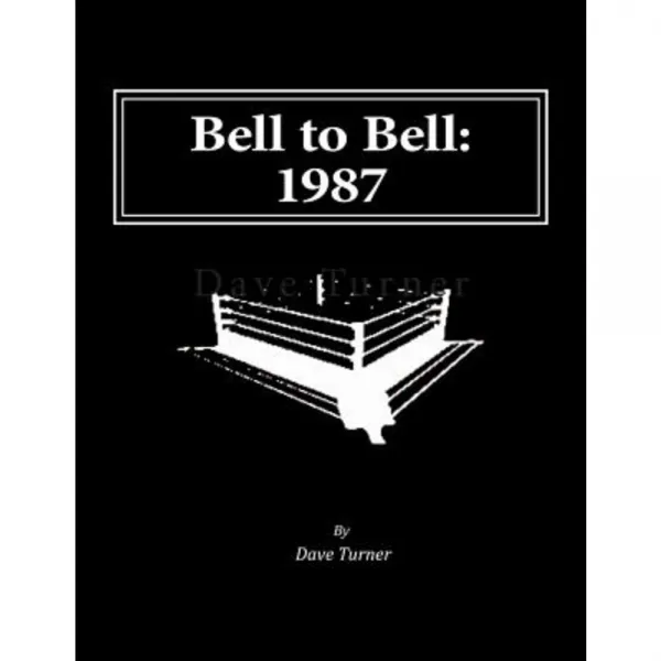 Bell to Bell: 1987: Televised Results from Wrestling's Flagship Shows Paperback, Createspace Independent Publishing Platform