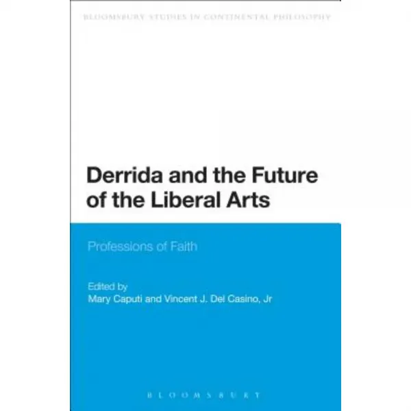 Derrida and the Future of the Liberal Arts: Professions of Faith Hardcover, Bloomsbury Publishing PLC