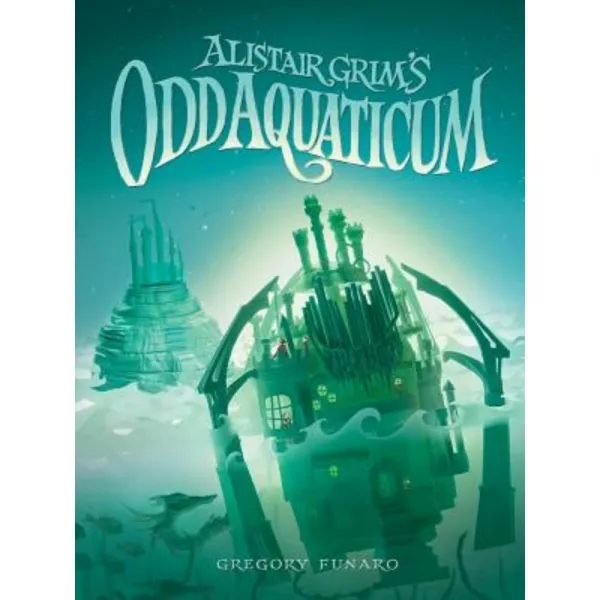 Alistair Grim's Odd Aquaticum Hardcover 2016년 01월 05일 출판 Disney Hyperion