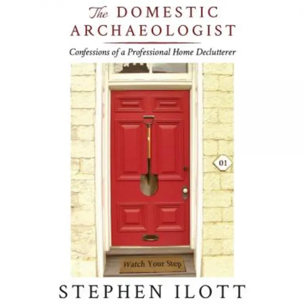 The Domestic Archaeologist: Confessions of a Professional Home Declutterer Paperback, Iguana Books