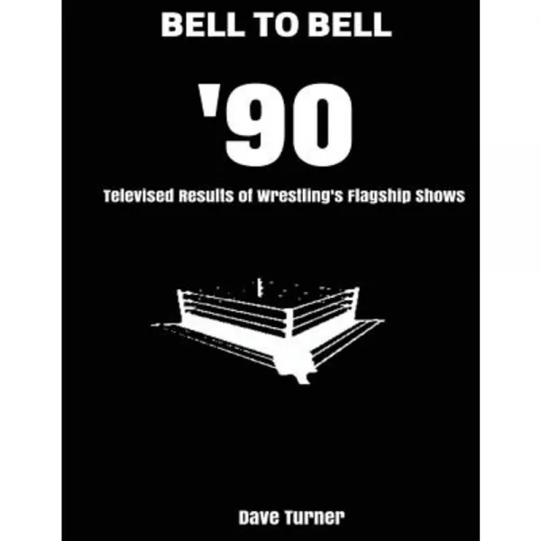 Bell to Bell: 1990: Televised Results of Wrestling's Flagship Shows Paperback, Createspace Independent Publishing Platform