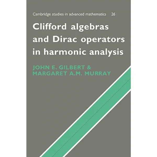 Clifford Algebras and Dirac Operators in Harmonic Analysis Hardcover, Cambridge University Press