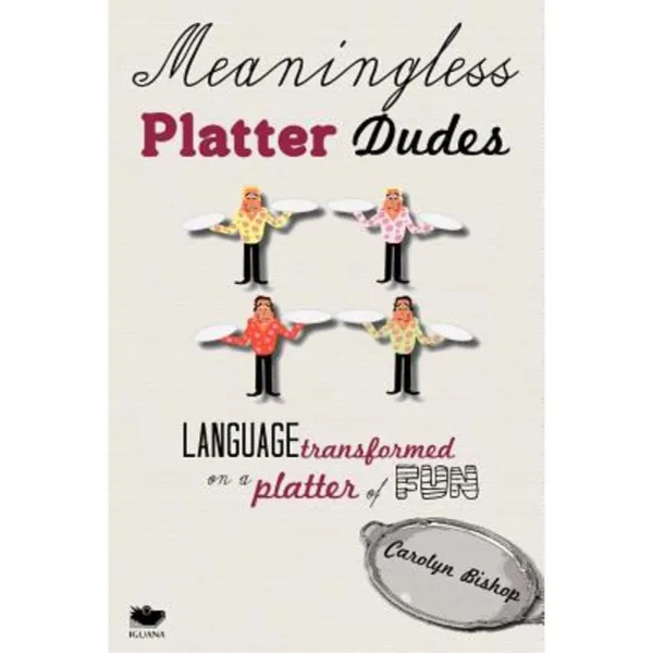 Meaningless Platter Dudes: Language Transformed on a Platter of Fun Paperback, Iguana Books