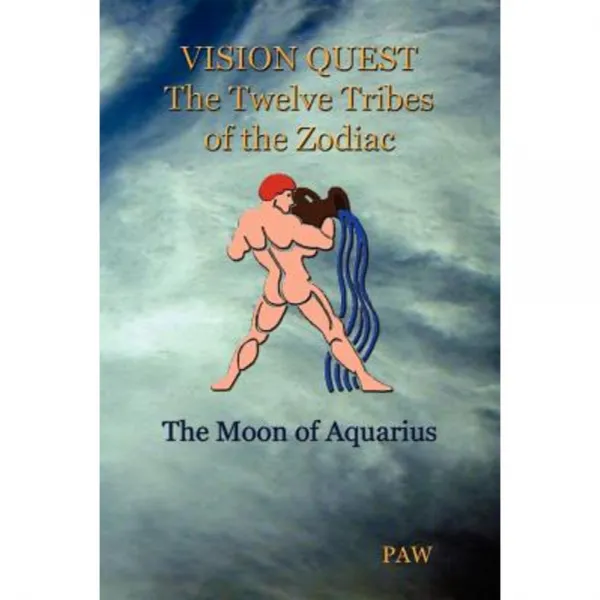 Vision Quest the Twelve Tribes of the Zodiac: The Moon of Aquarius Paperback, Authorhouse