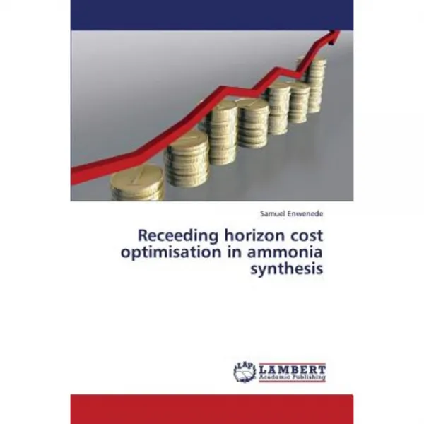Receeding Horizon Cost Optimisation in Ammonia Synthesis Paperback, LAP Lambert Academic Publishing