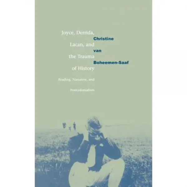 Joyce Derrida Lacan and the Trauma of History: Reading Narrative and Postcolonialism Hardcover, Cambridge University Press