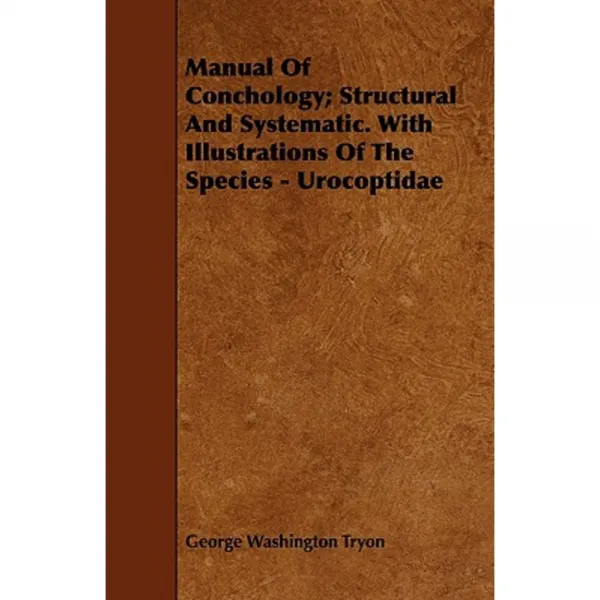 Manual of Conchology; Structural and Systematic. with Illustrations of the Species - Urocoptidae Paperback, France Press