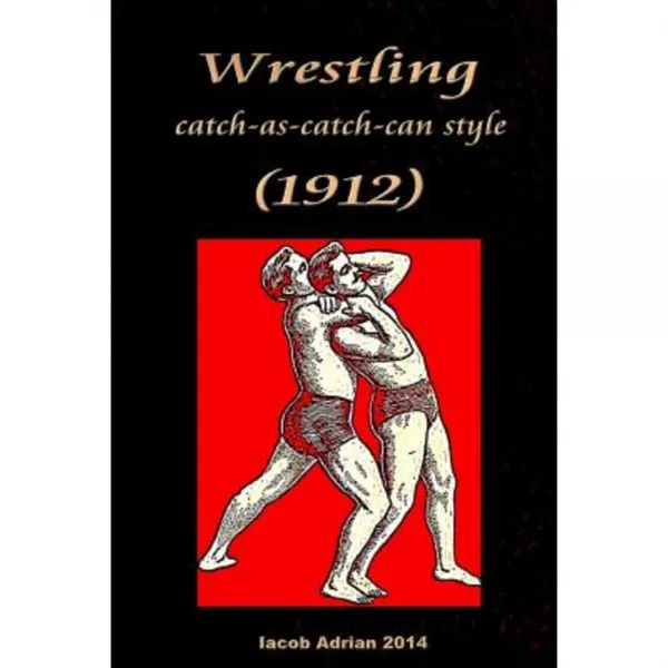 Wrestling Catch-As-Catch-Can Style (1912) Paperback, Createspace Independent Publishing Platform