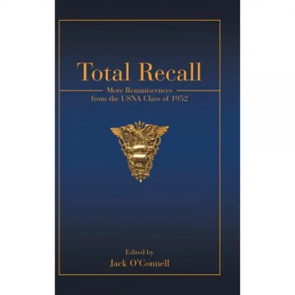 Total Recall: More Reminiscences from the Usna Class of 1952 Hardcover, iUniverse