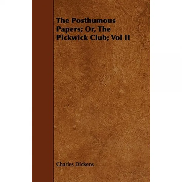 The Posthumous Papers; Or the Pickwick Club; Vol II Paperback, France Press