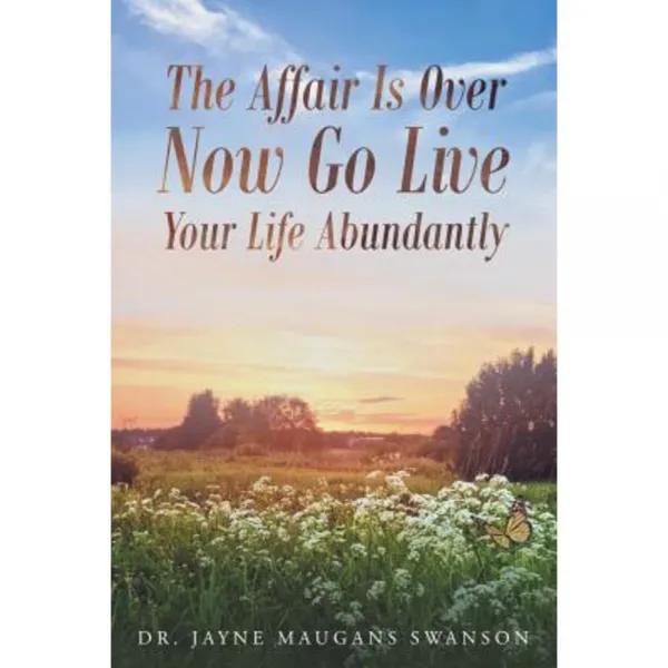 The Affair Is Over Now Go Live Your Life Abundantly Paperback, Christian Faith Publishing, Inc.