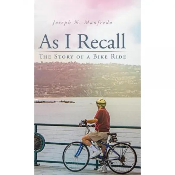 As I Recall: The Story of a Bike Ride Hardcover, Trafford Publishing