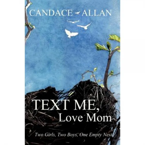 Text Me Love Mom: Two Girls Two Boys One Empty Nest Paperback, Iguana Books