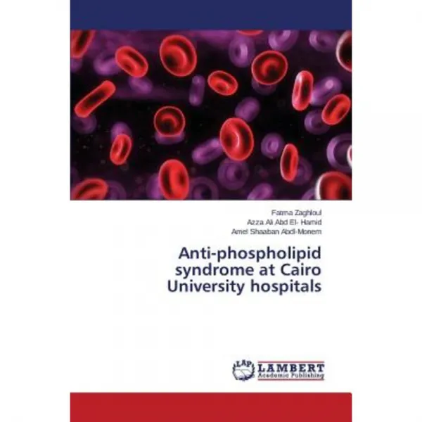 Anti-Phospholipid Syndrome at Cairo University Hospitals Paperback, LAP Lambert Academic Publishing