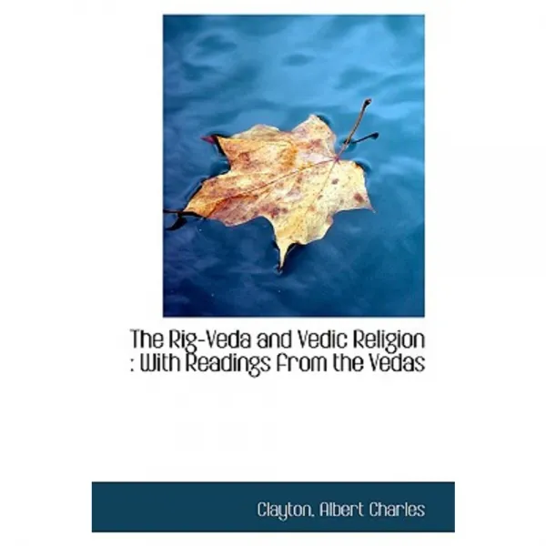 The Rig-Veda and Vedic Religion: With Readings from the Vedas Hardcover, BiblioLife