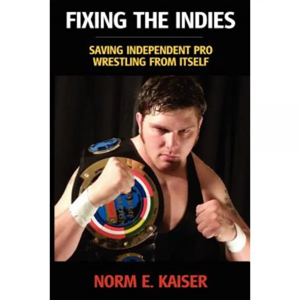Fixing the Indies: Saving Independent Pro Wrestling from Itself Paperback, Foxbat Books