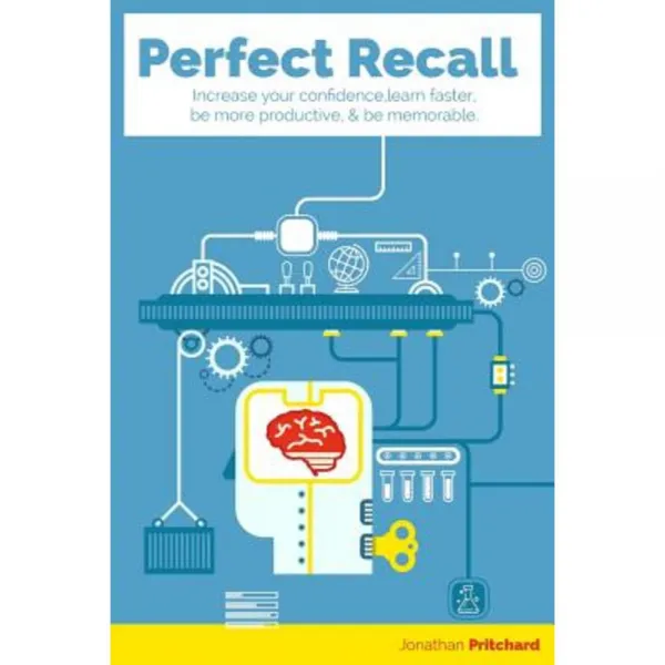 Perfect Recall: Increase Your Confidence Learn Faster Be More Productive and Be Memorable Paperback, Like a Mind Reader