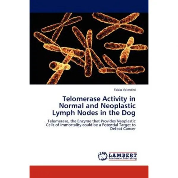 Telomerase Activity in Normal and Neoplastic Lymph Nodes in the Dog Paperback, LAP Lambert Academic Publishing