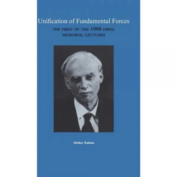 Unification of Fundamental Forces: The First 1988 Dirac Memorial Lecture Hardcover, Cambridge University Press