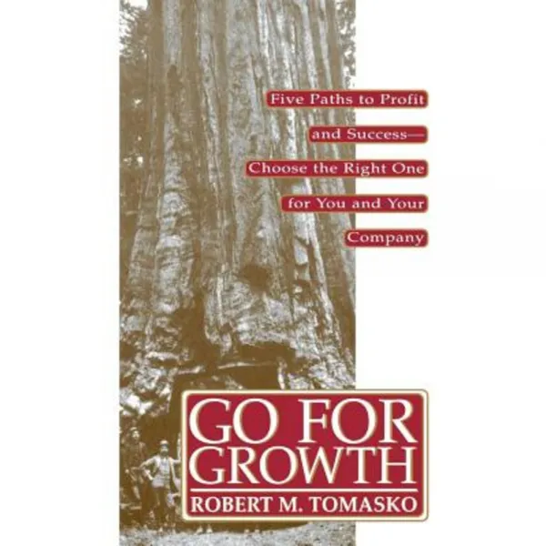 Go for Growth!: Five Paths to Profit and Success-Choose the Right One for You and Your Company Hardcover, Wiley