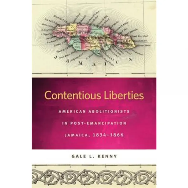 Contentious Liberties: American Abolitionists in Post-Emancipation Jamaica 1834-1866 Hardcover, University of Georgia Press