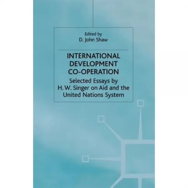 International Development Co-Operation: Selected Essays by H. W. Singer on Aid and the United Nations System Paperback, Palgrave MacMillan