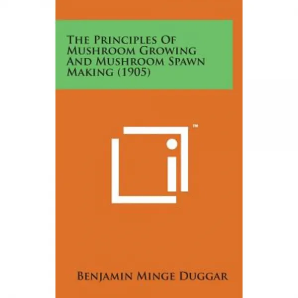 The Principles of Mushroom Growing and Mushroom Spawn Making (1905) Hardcover, Literary Licensing, LLC