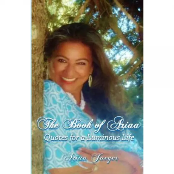 The Book of Ariaa: Quotes for a Luminous Life Paperback, Ariaa Jaeger