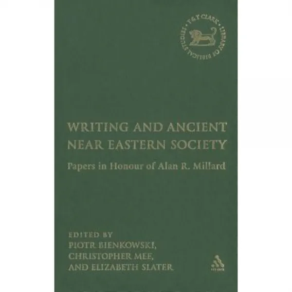 Writing and Ancient Near East Society: Essays in Honor of Alan Millard Hardcover, T. & T. Clark Publishers