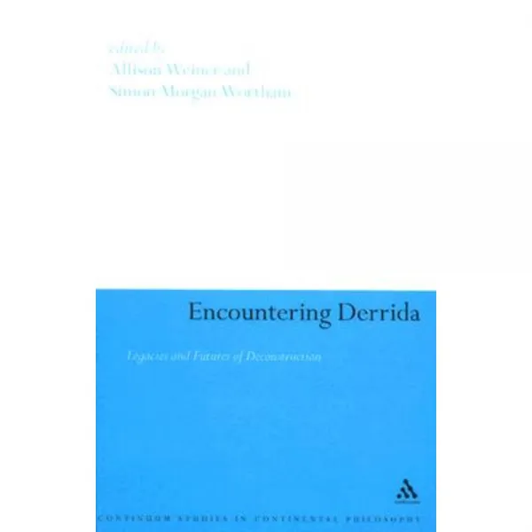 Encountering Derrida: Legacies and Futures of Deconstruction Hardcover, Continuum