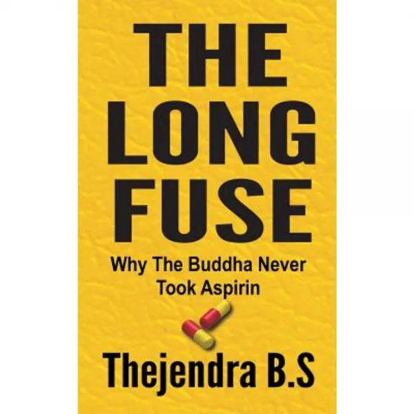 The Long Fuse - Why the Buddha Never Took Aspirin: Why the Buddha Never Took Aspirin Paperback, Createspace