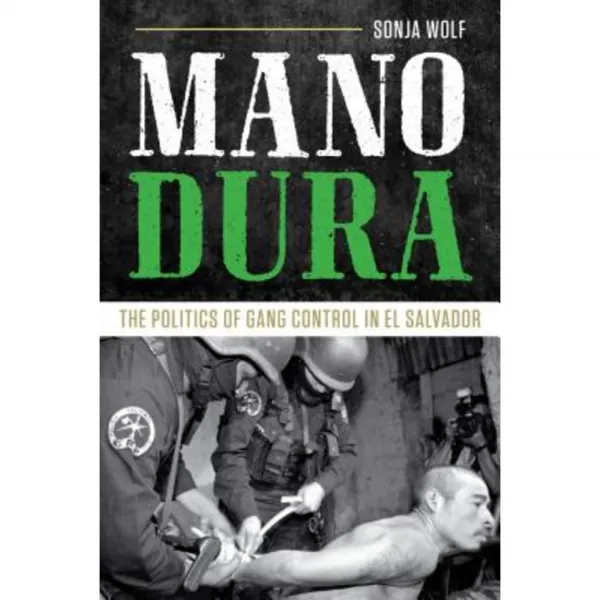 Mano Dura: The Politics of Gang Control in El Salvador Hardcover, University of Texas Press