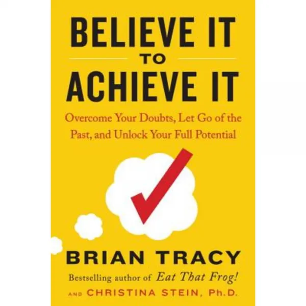 Believe It to Achieve It: Overcome Your Doubts Let Go of the Past and Unlock Your Full Potential Hardcover, Tarcherperigee