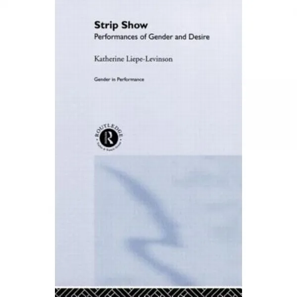 Strip Show: Performances of Gender and Desire Hardcover, Routledge