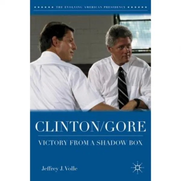 Clinton/Gore: Victory from a Shadow Box Hardcover, Palgrave MacMillan