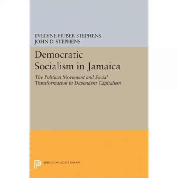 Democratic Socialism in Jamaica: The Political Movement and Social Transformation in Dependent Capitalism Hardcover, Princeton University Press