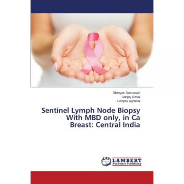 Sentinel Lymph Node Biopsy with Mbd Only in CA Breast: Central India Paperback, LAP Lambert Academic Publishing