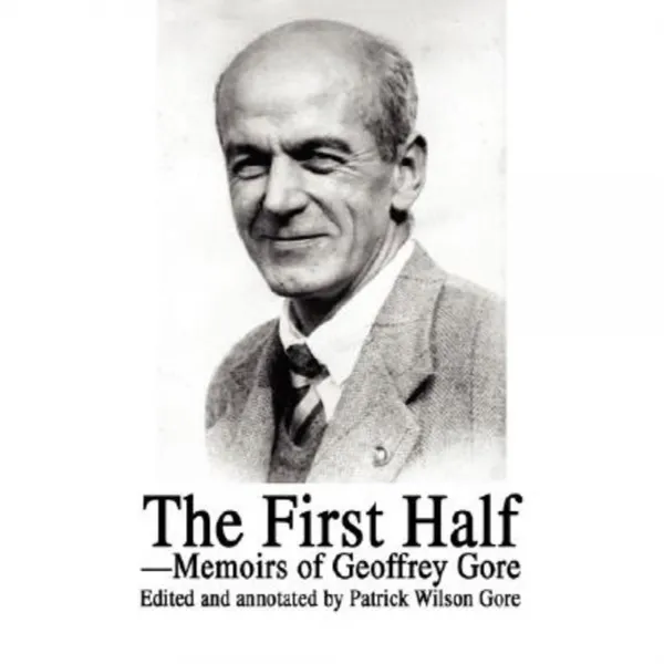 The First Half: Memoirs of Geoffrey Gore Paperback, iUniverse