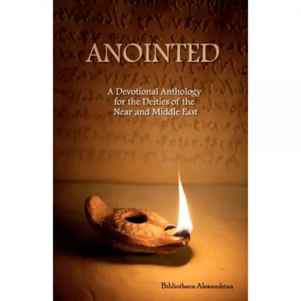 Anointed: A Devotional Anthology for the Deities of the Near and Middle East Paperback, Createspace