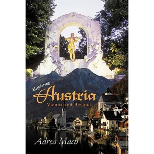 Exploring Austria: Vienna and Beyond Paperback, iUniverse