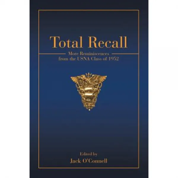Total Recall: More Reminiscences from the Usna Class of 1952 Paperback, iUniverse