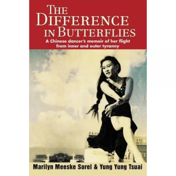 The Difference in Butterflies: A Chinese Dancer's Memoir of Her Flight from Inner and Outer Tyranny Paperback, iUniverse
